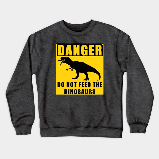 Danger! Do Not Feed the Dinosaurs Crewneck Sweatshirt by snknjak